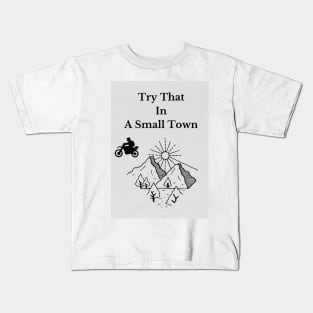 Try That In A Small Town Kids T-Shirt